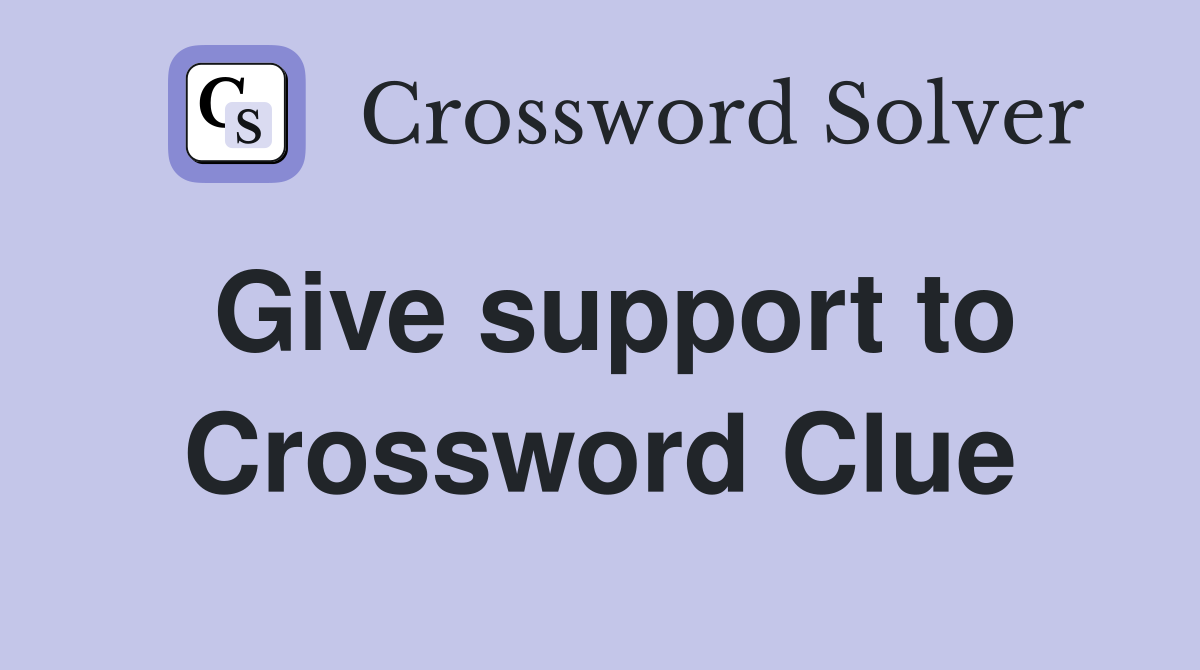 Give support to Crossword Clue Answers Crossword Solver